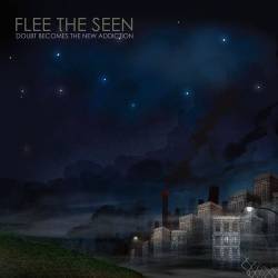 Flee The Seen : Doubt Becomes the New Addiction